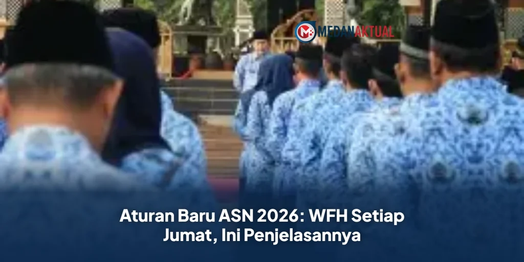 Aturan Baru ASN 2026: WFH Setiap Jumat, Ini Penjelasannya
