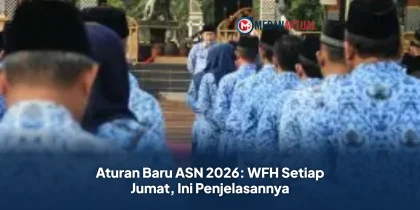 Aturan Baru ASN 2026: WFH Setiap Jumat, Ini Penjelasannya