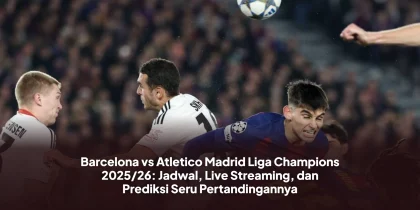 Barcelona vs Atletico Madrid Liga Champions 2025/26: Jadwal, Live Streaming, dan Prediksi Seru Pertandingannya