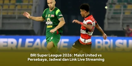 BRI Super League 2026: Malut United vs Persebaya, Jadwal dan Link Live Streaming