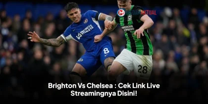 Brighton Vs Chelsea : Cek Link Live Streamingnya Disini!