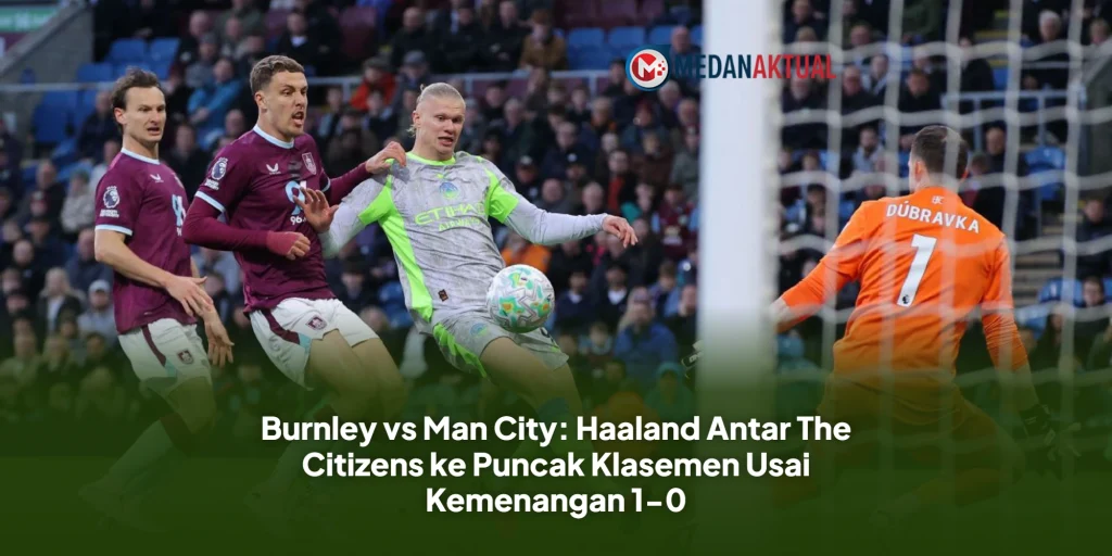 Burnley vs Man City: Haaland Antar The Citizens ke Puncak Klasemen Usai Kemenangan 1-0