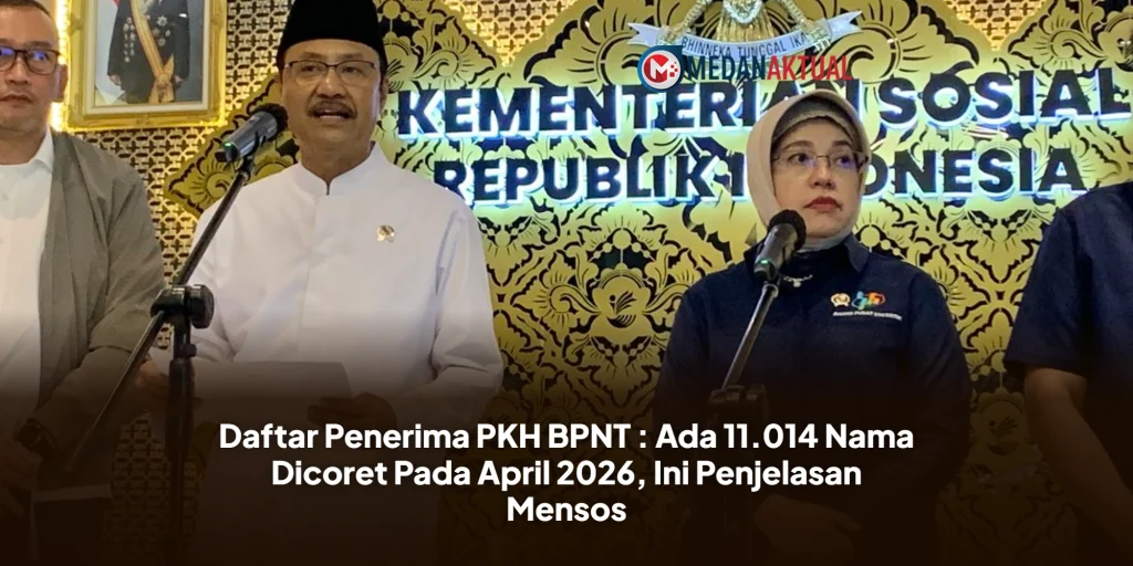 Daftar Penerima PKH BPNT : Ada 11.014 Nama Dicoret Pada April 2026, Ini Penjelasan Mensos