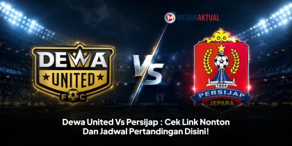 Dewa United Vs Persijap : Cek Link Nonton Dan Jadwal Pertandingan Disini!
