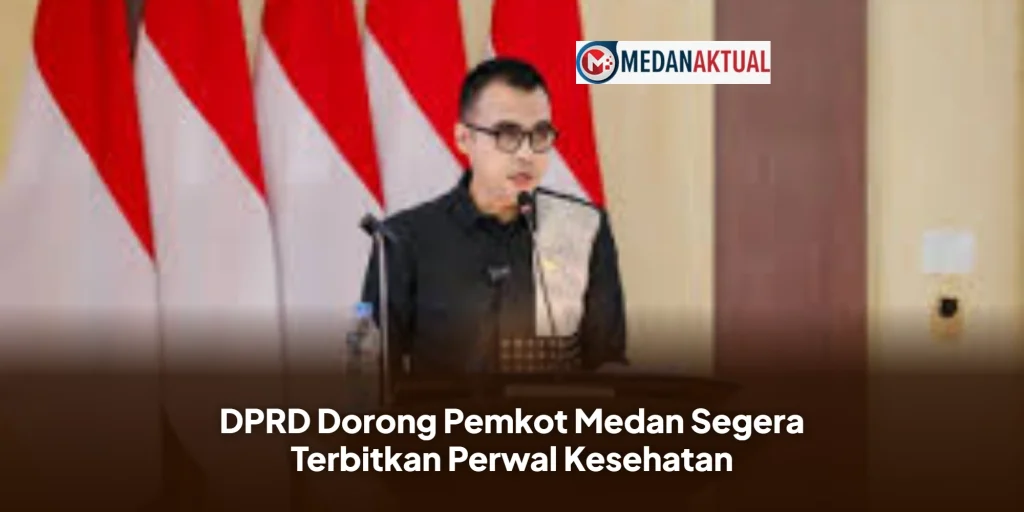 DPRD Dorong Pemkot Medan Segera Terbitkan Perwal Kesehatan
