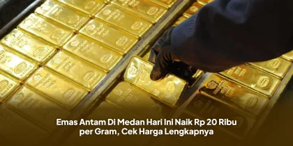 Emas Antam Di Medan Hari Ini Naik Rp 20 Ribu per Gram, Cek Harga Lengkapnya