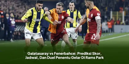 Galatasaray vs Fenerbahce: Prediksi Skor, Jadwal, Dan Duel Penentu Gelar Di Rams Park