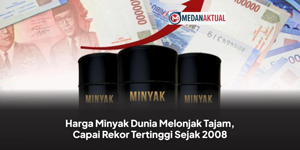Harga Minyak Dunia Melonjak Tajam, Capai Rekor Tertinggi Sejak 2008