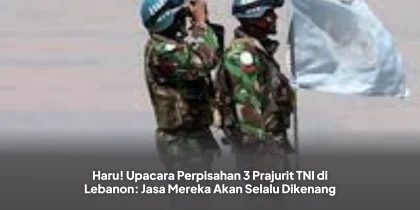Haru! Upacara Perpisahan 3 Prajurit TNI di Lebanon: Jasa Mereka Akan Selalu Dikenang