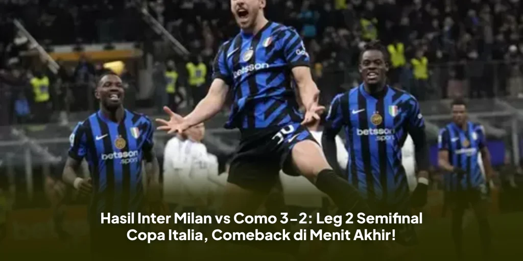 Hasil Inter Milan vs Como 3-2: Leg 2 Semifinal Copa Italia, Comeback di Menit Akhir!