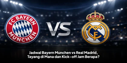 Jadwal Bayern Munchen vs Real Madrid, Tayang di Mana dan Kick-off Jam Berapa?