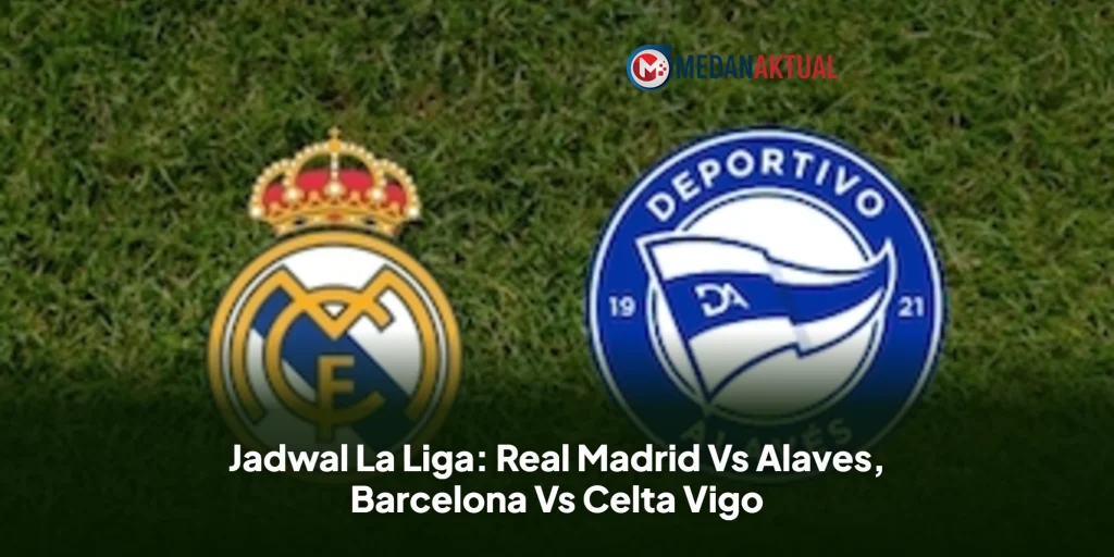 Jadwal La Liga: Real Madrid Vs Alaves, Barcelona Vs Celta Vigo