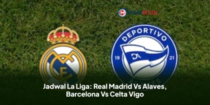 Jadwal La Liga: Real Madrid Vs Alaves, Barcelona Vs Celta Vigo