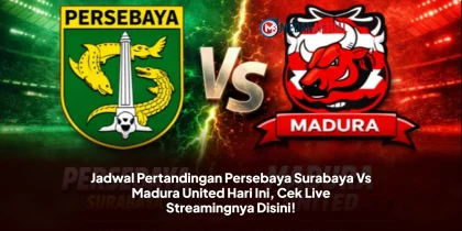 Jadwal Pertandingan Persebaya Surabaya Vs Madura United Hari Ini, Cek Live Streamingnya Disini!