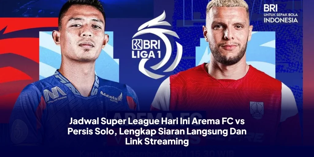 Jadwal Super League Hari Ini Arema FC vs Persis Solo, Lengkap Siaran Langsung Dan Link Streaming