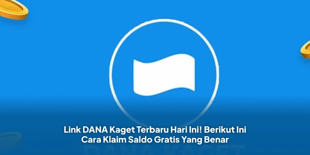 Link DANA Kaget Terbaru Hari Ini! Berikut Ini Cara Klaim Saldo Gratis Yang Benar