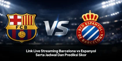 Link Live Streaming Barcelona vs Espanyol Serta Jadwal Dan Prediksi Skor