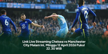 Link Live Streaming Chelsea vs Manchester City Malam Ini, Minggu 12 April 2026 Pukul 22.30 WIB