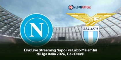 Link Live Streaming Napoli vs Lazio Malam Ini di Liga Italia 2026, Cek Disini!