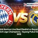 Link Nonton Live Real Madrid vs Bayern Munich Liga Champions, Tayang Pukul 02.00 WIB
