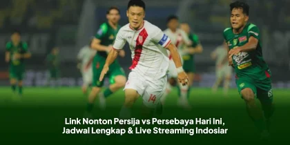 Link Nonton Persija vs Persebaya Hari Ini, Jadwal Lengkap & Live Streaming Indosiar