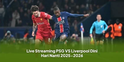 Live Streaming PSG VS Liverpool Dini Hari Nanti 2025-2026
