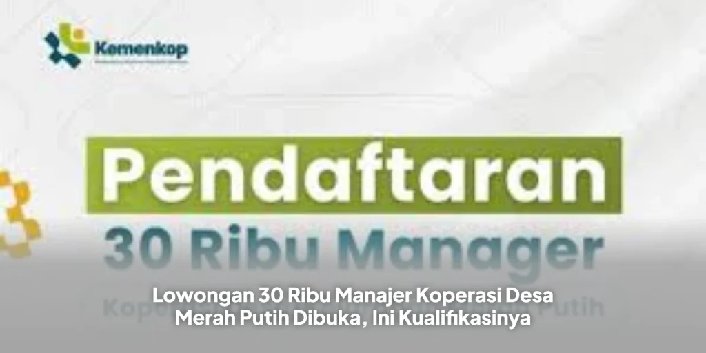Lowongan 30 Ribu Manajer Koperasi Desa Merah Putih Dibuka, Ini Kualifikasinya