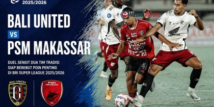 BRI Super League 2026: Bali United vs PSM Makassar, Jadwal Live Streaming dan Prediksi Cek Disini!