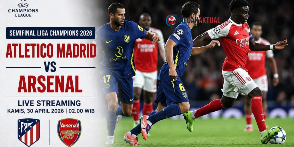 Atletico Madrid vs Arsenal: Live Streaming Semifinal Liga Champions 2026