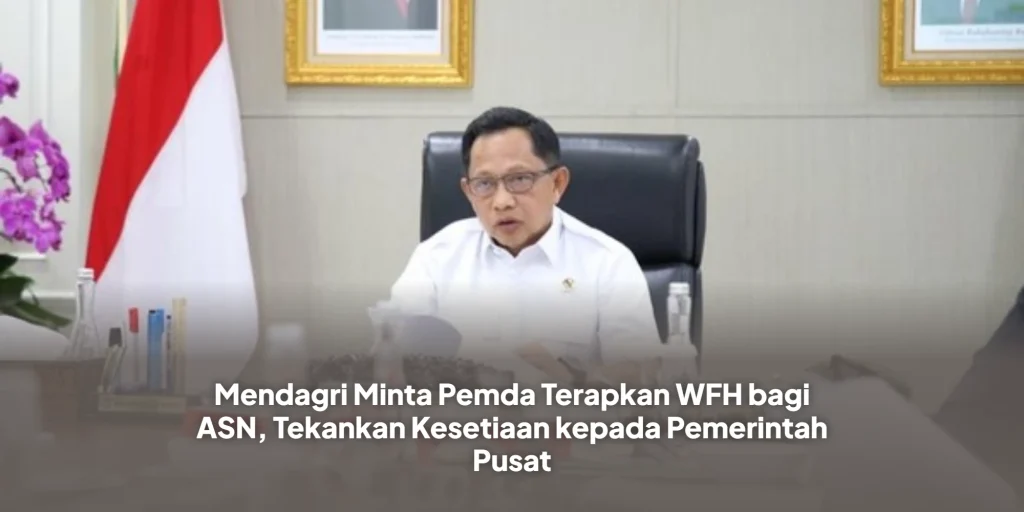 Mendagri Minta Pemda Terapkan WFH bagi ASN, Tekankan Kesetiaan kepada Pemerintah Pusat
