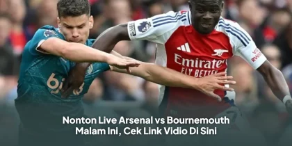 Nonton Live Arsenal vs Bournemouth Malam Ini, Cek Link Vidio Di Sini