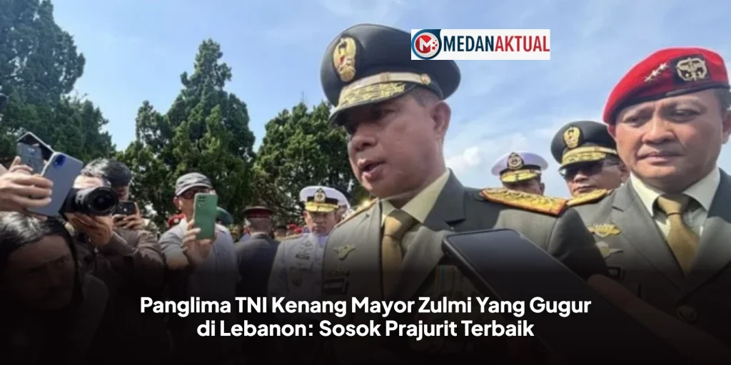 Panglima TNI Kenang Mayor Zulmi Yang Gugur di Lebanon: Sosok Prajurit Terbaik