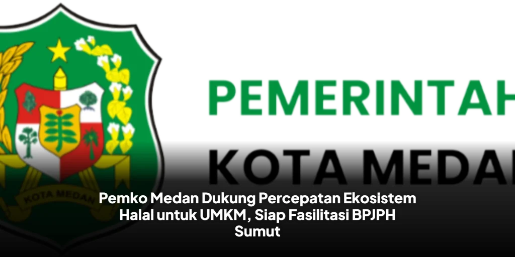 Pemko Medan, Rico Waas, BPJPH Sumut, sertifikasi halal, UMKM Medan, ekosistem halal, produk halal, Kota Medan, ekonomi halal, UMKM Sumatera Utara