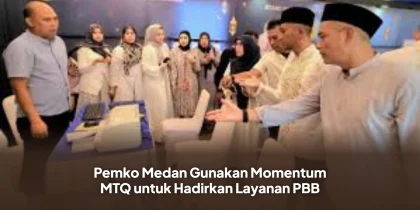 Pemko Medan Gunakan Momentum MTQ untuk Hadirkan Layanan PBB