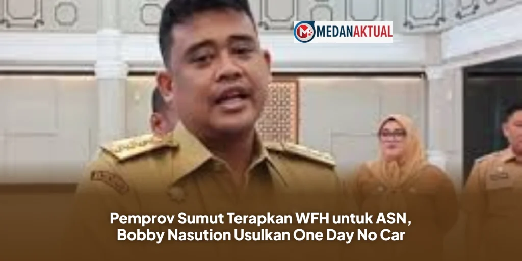 Pemprov Sumut Terapkan WFH untuk ASN, Bobby Nasution Usulkan One Day No Car