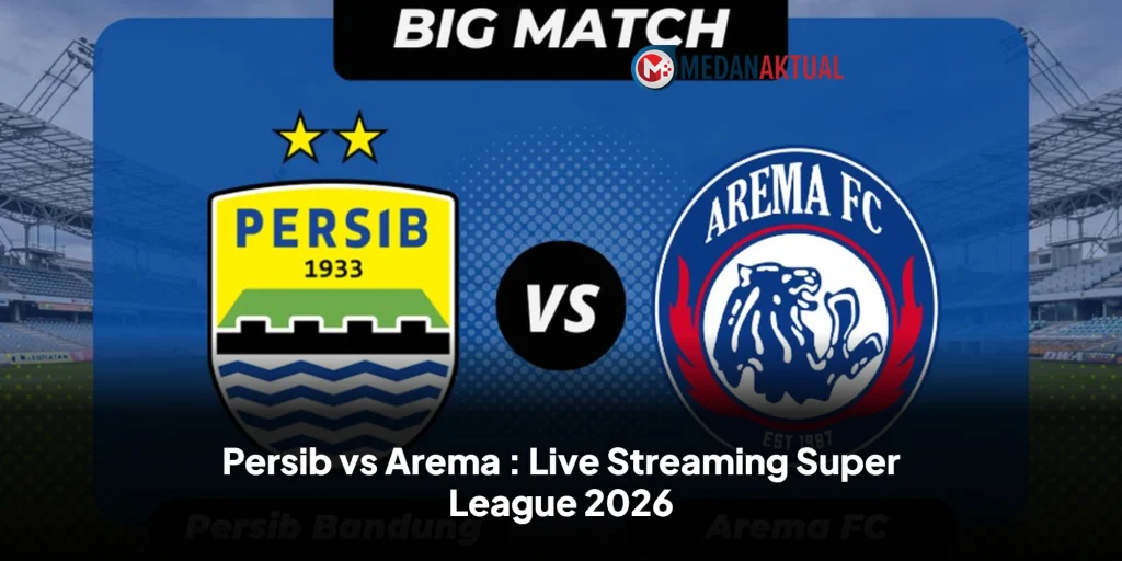 Persib vs Arema : Live Streaming Super League 2026