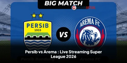 Persib vs Arema : Live Streaming Super League 2026