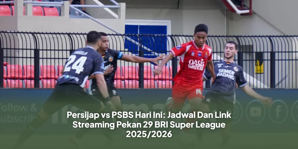 Persijap vs PSBS Hari Ini : Jadwal Dan Link Streaming Pekan 29 BRI Super League 2025/2026