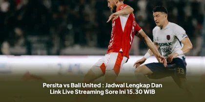 Persita vs Bali United : Jadwal Lengkap Dan Link Live Streaming Sore Ini 15.30 WIB