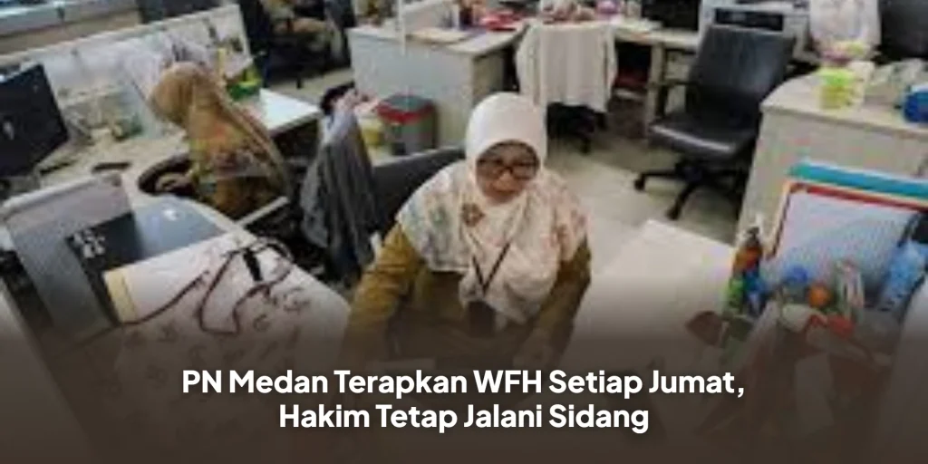 PN Medan Terapkan WFH Setiap Jumat, Hakim Tetap Jalani Sidang