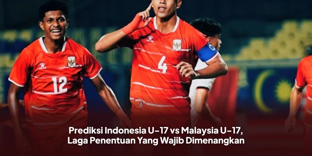 Prediksi Indonesia U-17 vs Malaysia U-17, Laga Penentuan Yang Wajib Dimenangkan