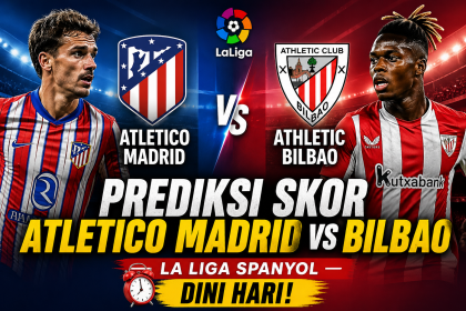 Prediksi Skor Atletico Madrid Vs Bilbao : La Liga Spanyol Dini Hari!