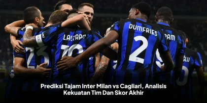 Prediksi Tajam Inter Milan vs Cagliari, Analisis Kekuatan Tim Dan Skor Akhir