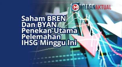 Saham BREN Dan BYAN Penekan Utama Pelemahan IHSG Minggu Ini
