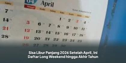 Sisa Libur Panjang 2026 Setelah April, Ini Daftar Long Weekend hingga Akhir Tahun