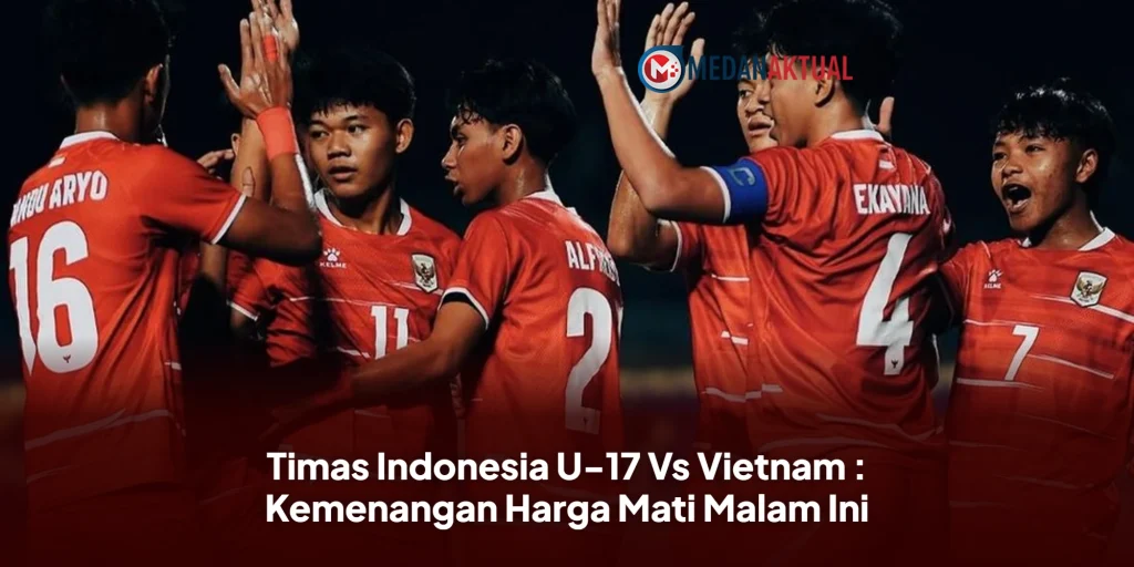 Timas Indonesia U-17 Vs Vietnam : Kemenangan Harga Mati Malam Ini