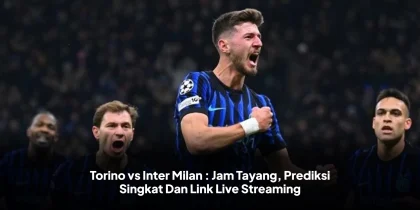 Torino vs Inter Milan : Jam Tayang, Prediksi Singkat Dan Link Live Streaming