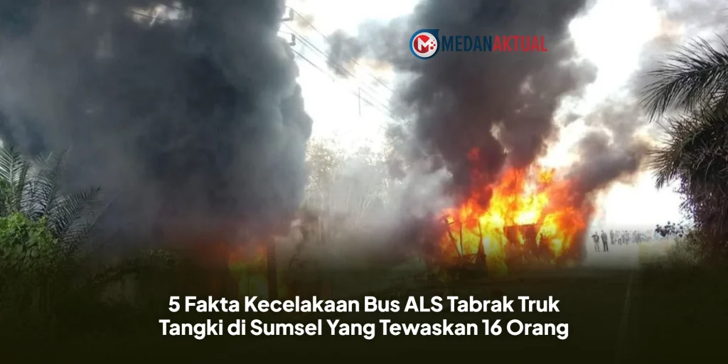 5 Fakta Kecelakaan Bus ALS Tabrak Truk Tangki di Sumsel Yang Tewaskan 16 Orang