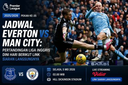 Jadwal Everton Vs Man City: Pertandingan Liga Inggris Dini Hari, Berikut Lineup dan Link Siaran Langsung