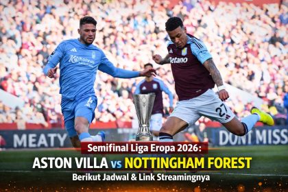 Semifinal Liga Eropa 2026: Aston Villa vs Nottingham Forest, Berikut Kejelasan Kedua Tim Serta Link Streaming